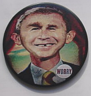 George W Bush "What Me Worry" Button